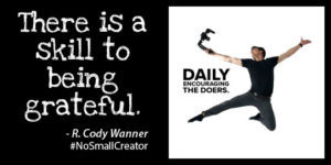 "There is a skill to being grateful." - R. Cody Wanner #NoSmallCreator